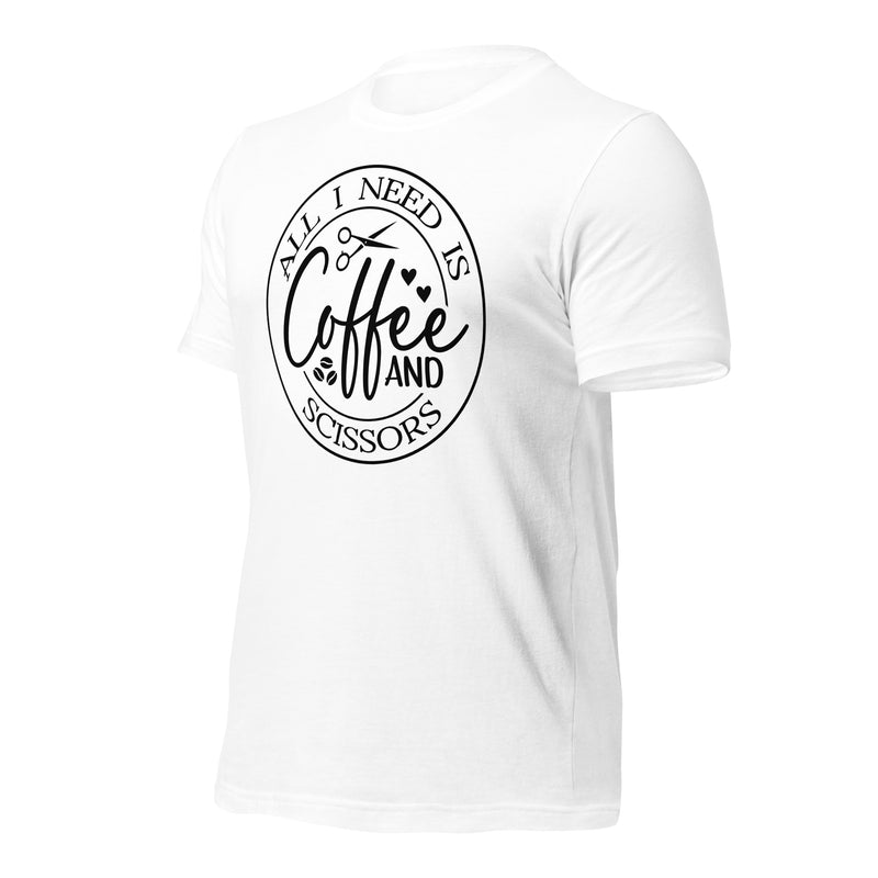 All I Need Is Coffee And Scissors Unisex t-shirt