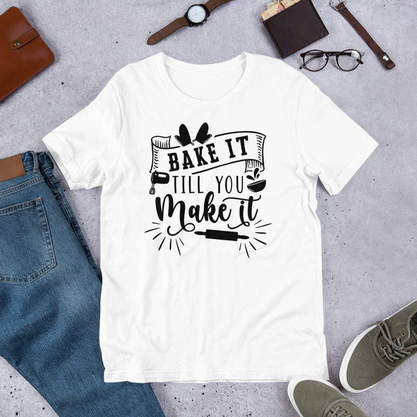 Bake it Till You Make It Unisex t-shirt