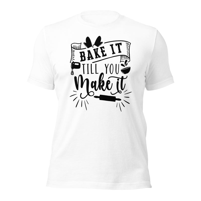 Bake it Till You Make It Unisex t-shirt