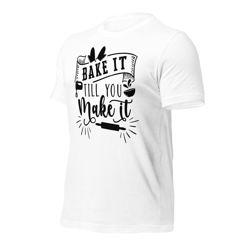 Bake it Till You Make It Unisex t-shirt