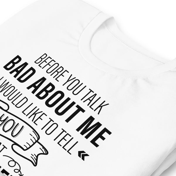 Before You Talk Bad About Me Unisex t-shirt