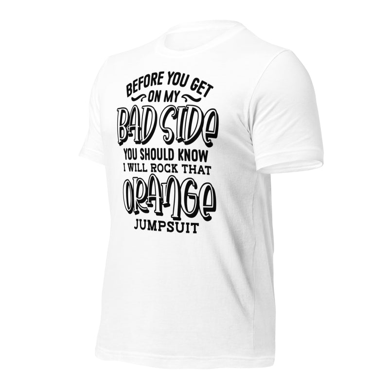 Before Your Get On My Bad Side Unisex t-shirt