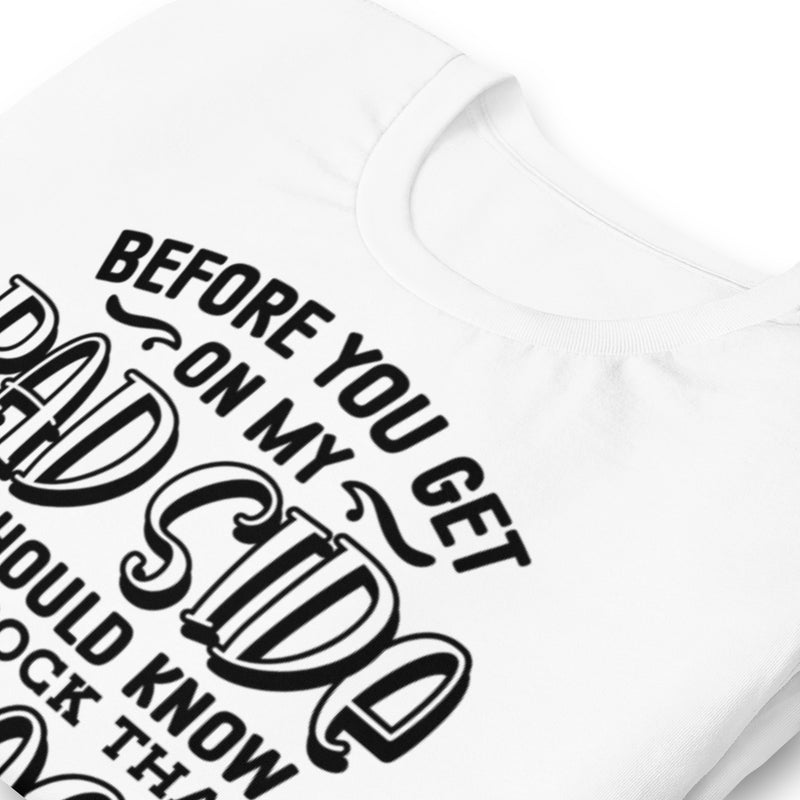 Before Your Get On My Bad Side Unisex t-shirt