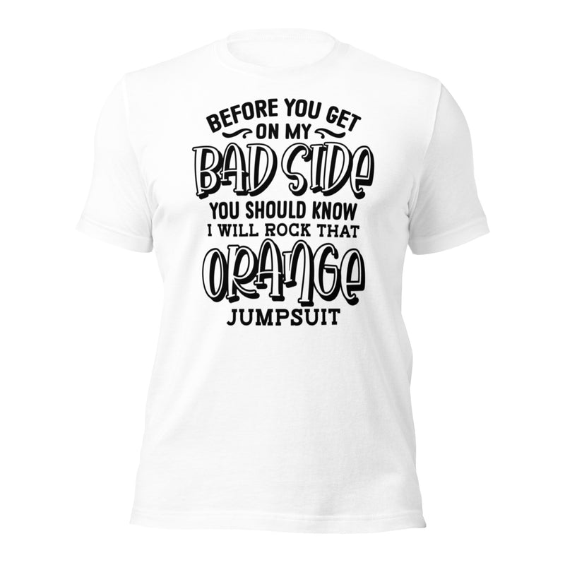 Before Your Get On My Bad Side Unisex t-shirt