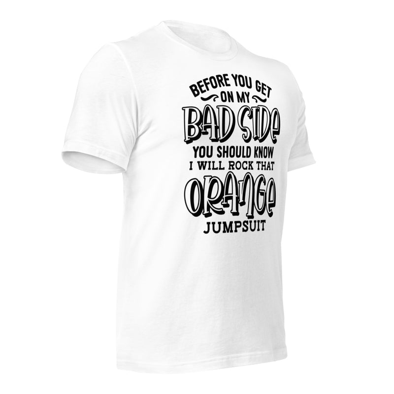 Before Your Get On My Bad Side Unisex t-shirt