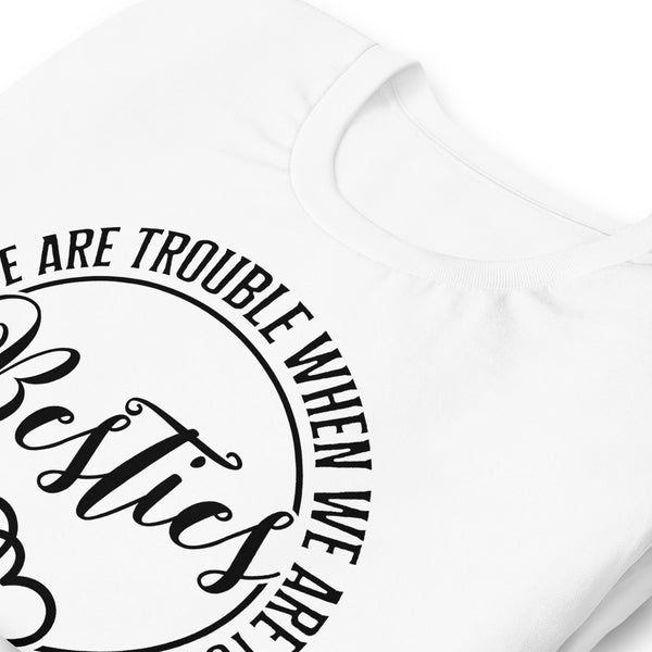 Besties Apparently We Are Trouble Unisex t-shirt