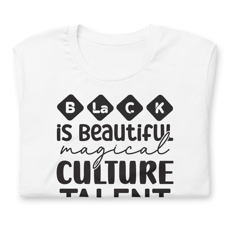 Black is beautiful magical culture talent family Unisex t-shirt