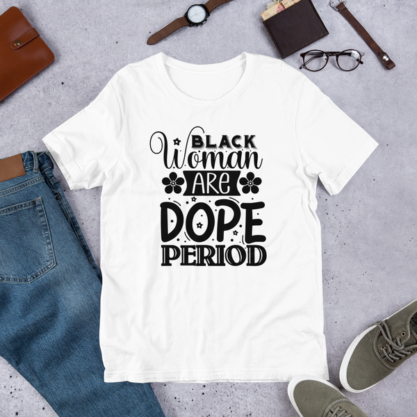 Black woman are dope period Unisex t-shirt