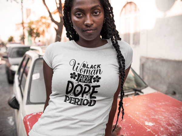 Black woman are dope period Unisex t-shirt