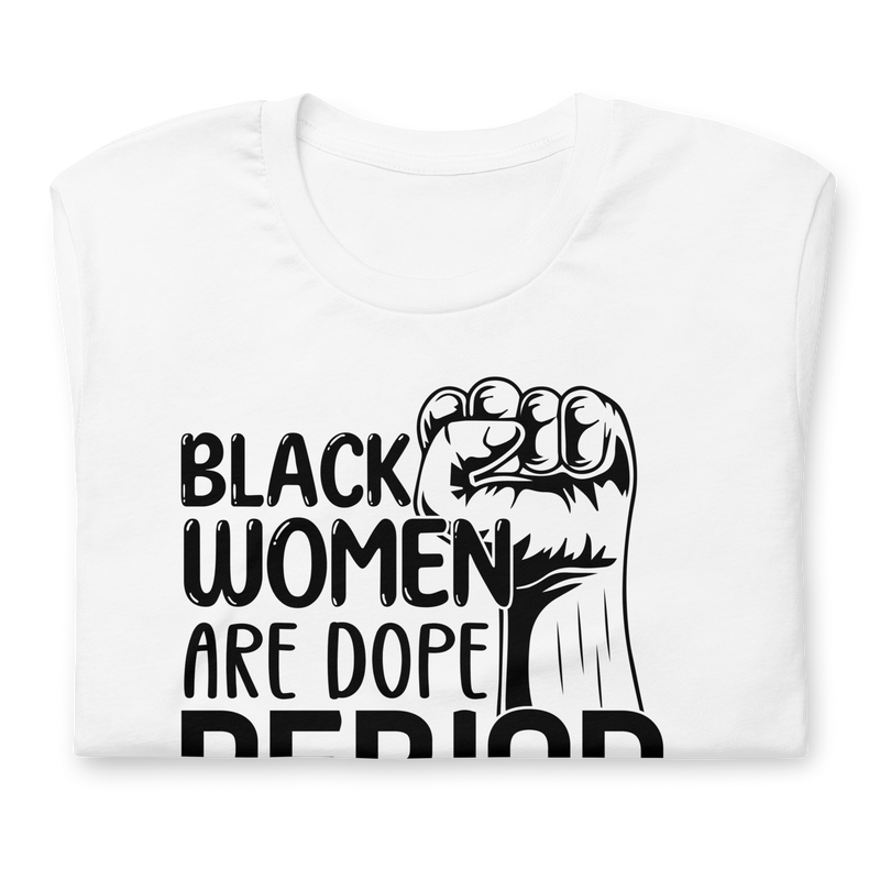 Black Women Are Dope Period Tee