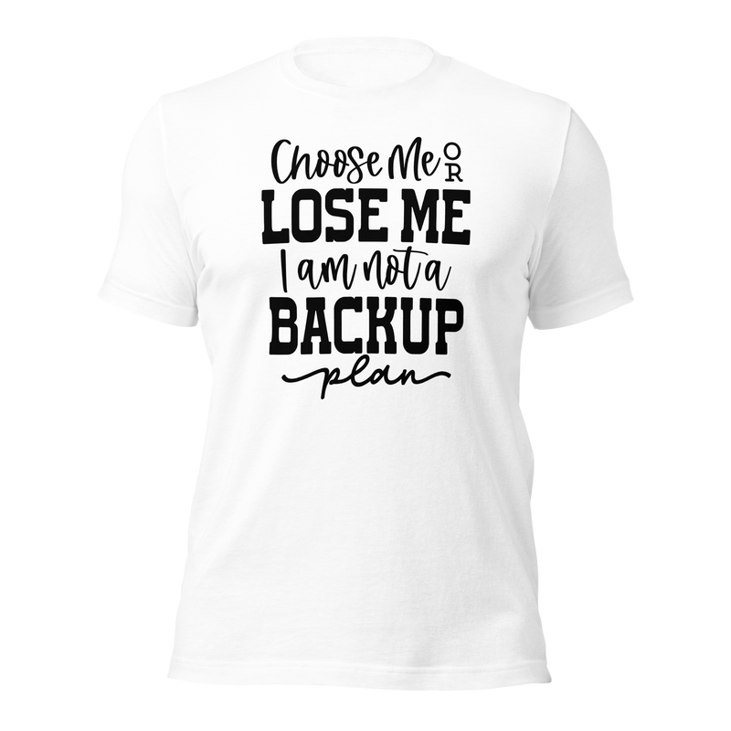 Choose Me or Lose Me Unisex t-shirt