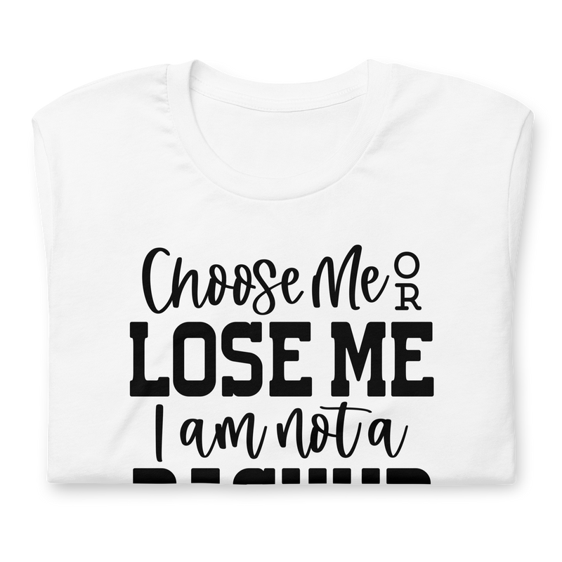 Choose Me or Lose Me Unisex t-shirt