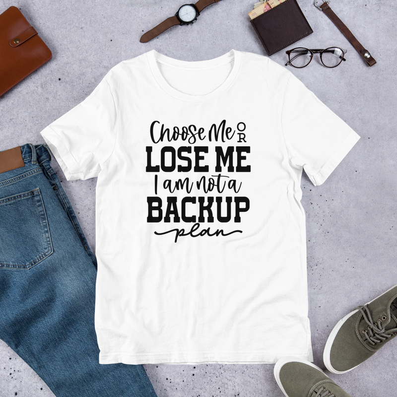 Choose Me or Lose Me Unisex t-shirt