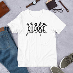 Choose Your Weapon Unisex t-shirt