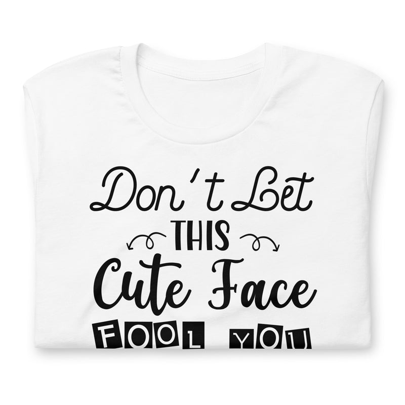 Don't Let This Cute Face Fool You Unisex t-shirt