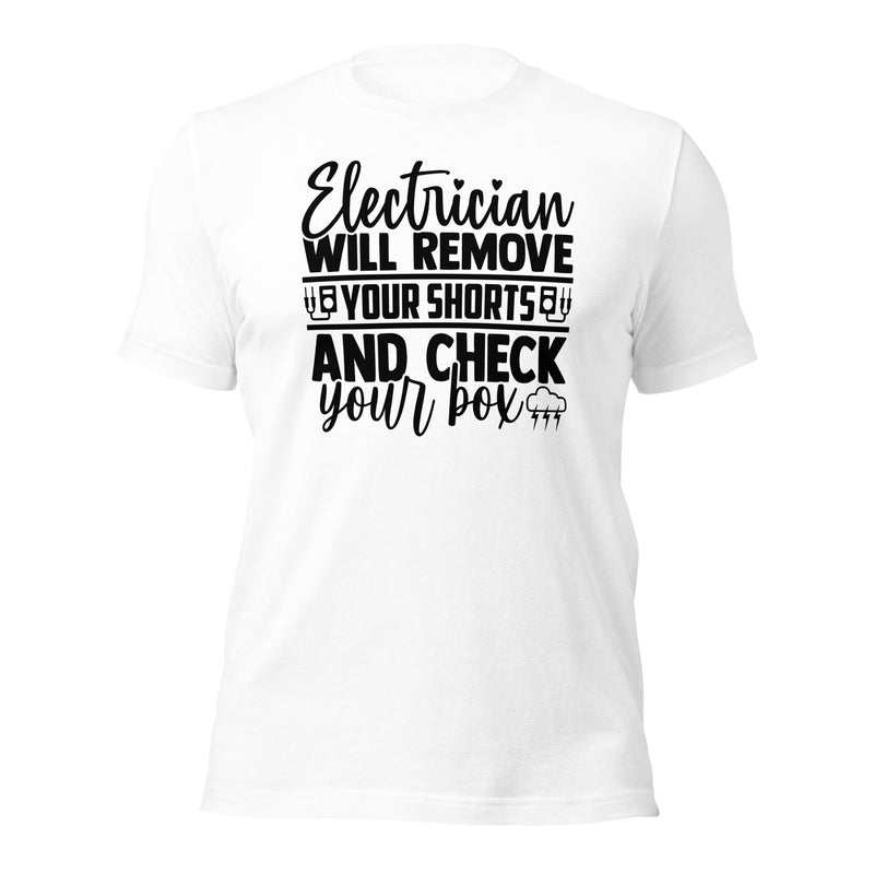 Electrician Will Remove Your Shorts Unisex t-shirt