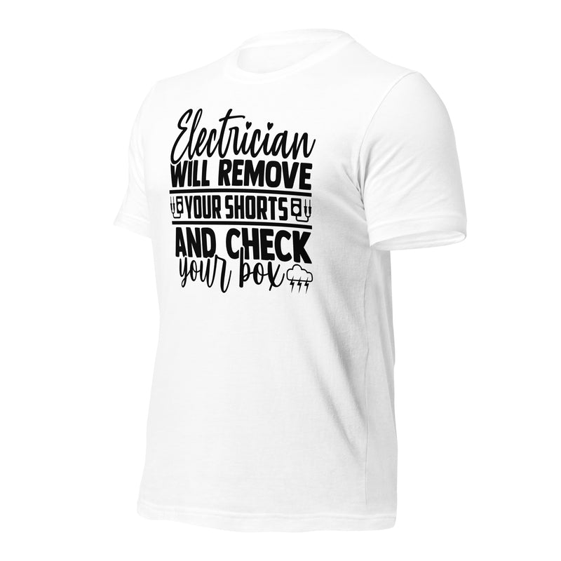 Electrician Will Remove Your Shorts Unisex t-shirt