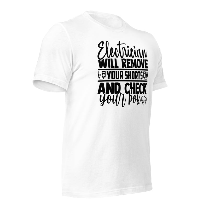 Electrician Will Remove Your Shorts Unisex t-shirt