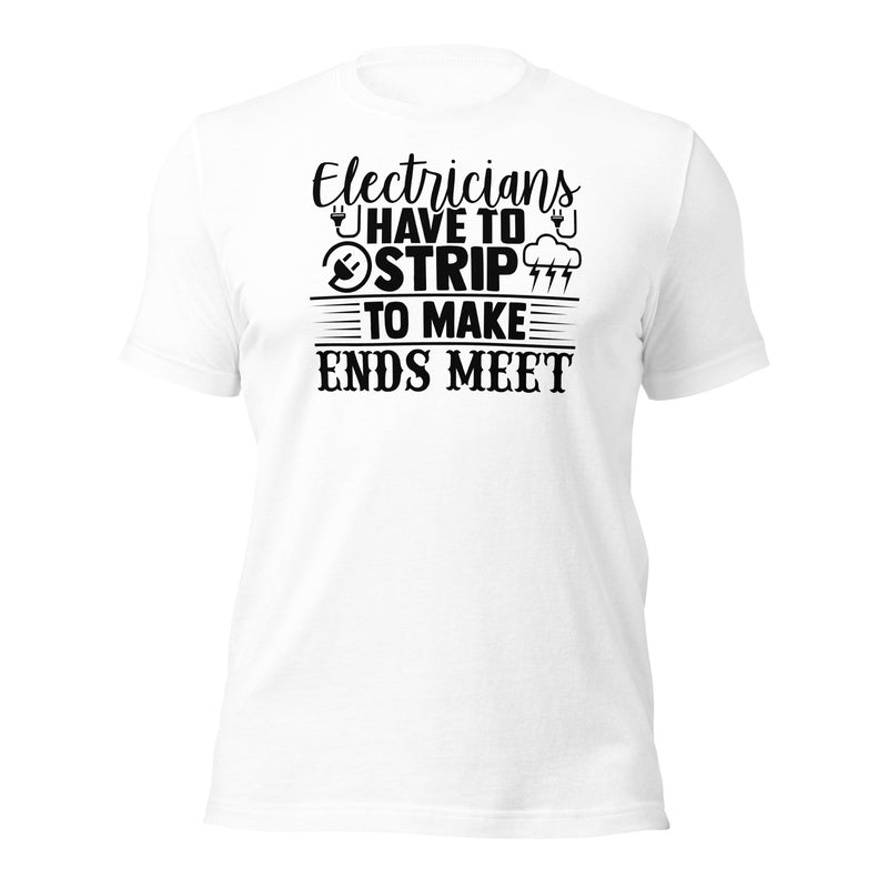 Electricians Have to Strip To Make Ends Meet Unisex t-shirt