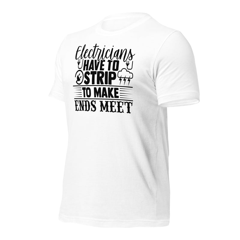 Electricians Have to Strip To Make Ends Meet Unisex t-shirt