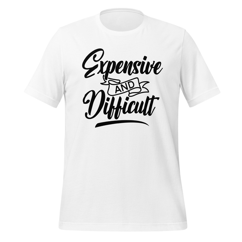 Expensive and Difficult Unisex t-shirt