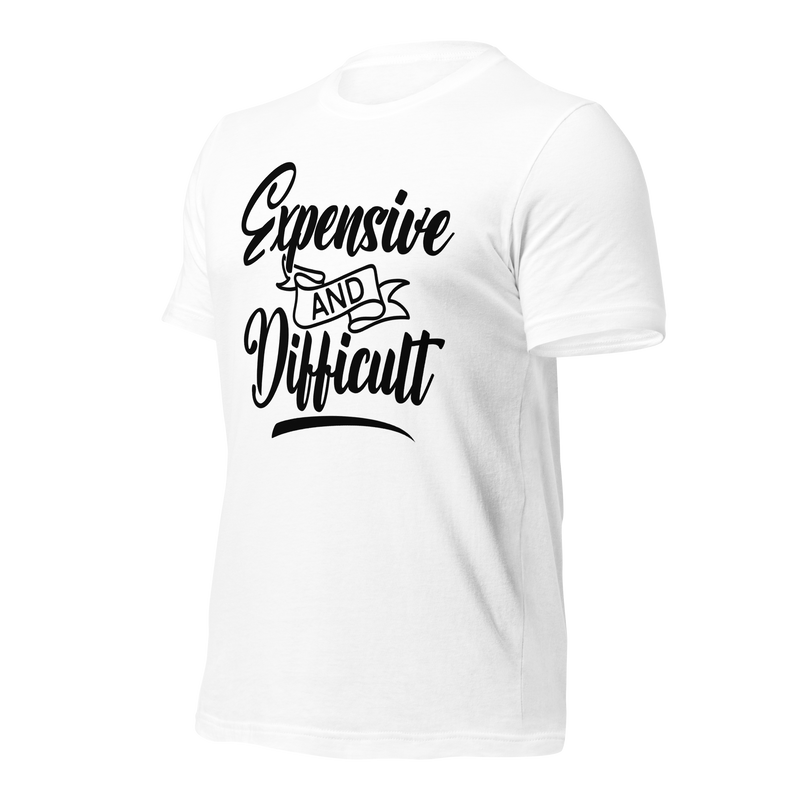 Expensive and Difficult Unisex t-shirt