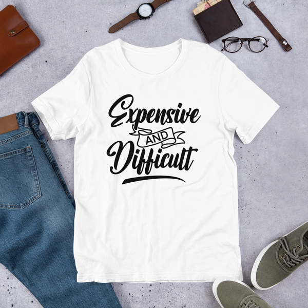 Expensive and Difficult Unisex t-shirt