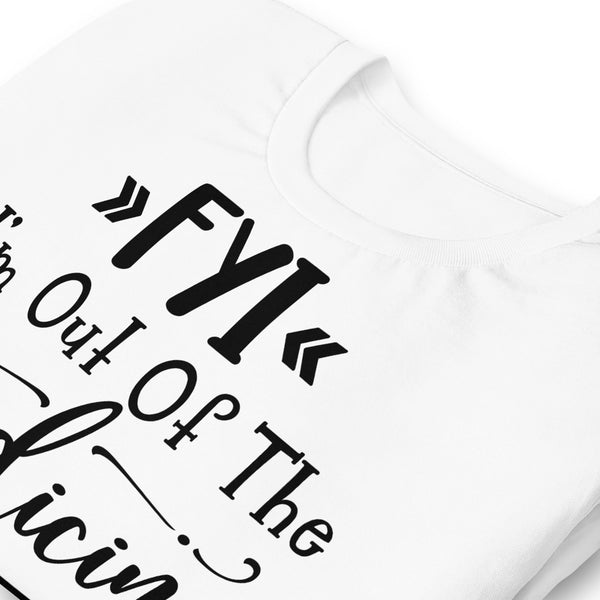 FYI I'm Out Of The Medicine Unisex t-shirt