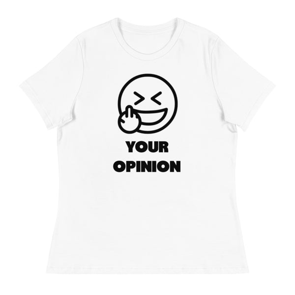 Your Opinion Women's Relaxed T-Shirt