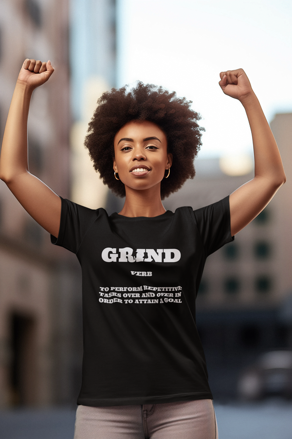 Grind: To Perform Repetative Tasks Over and Over in Order To Attain A Goal T-Shirt