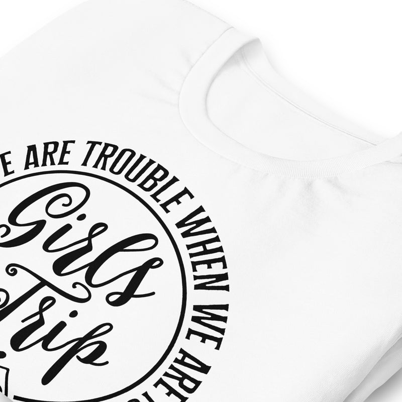 Girls Trip Apparently We Are Trouble Unisex t-shirt