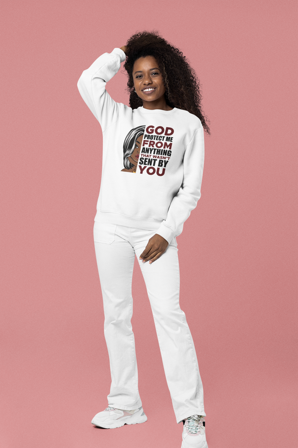 God Protect Me From Anything That Wasn't Sent By You Unisex Sweatshirt