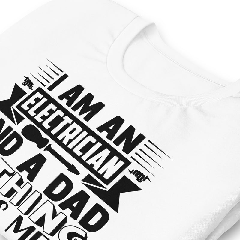 I'm an Electrician and a Dad Unisex t-shirt