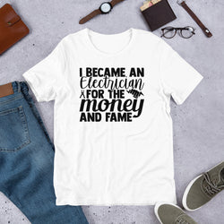 I Became an Electrician for the Money and Fame Unisex t-shirt