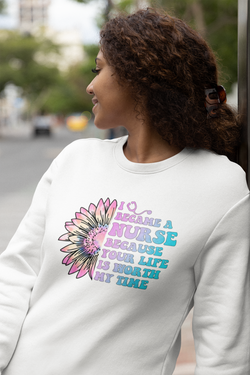 I Became a Nurse Because Your Life Is Worth My Time Unisex Sweatshirt