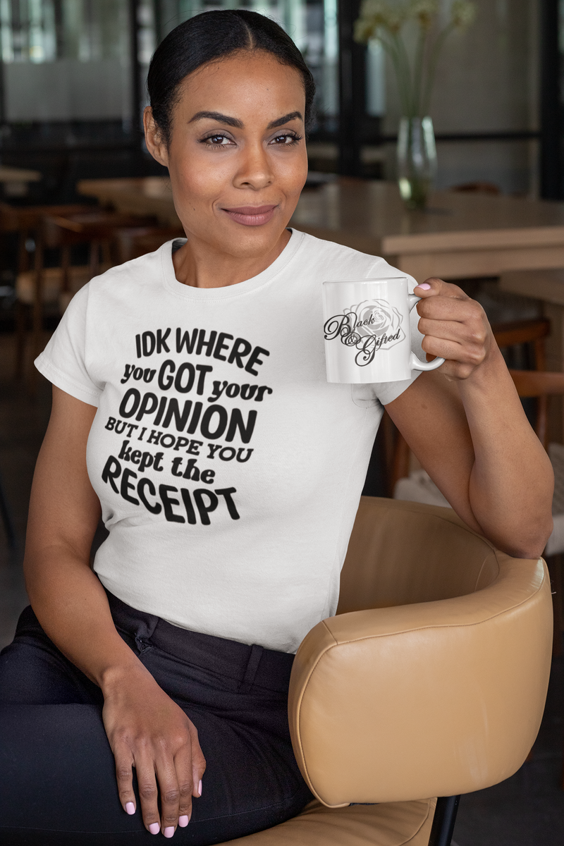 IDK Where You Got Your Opinion Unisex t-shirt