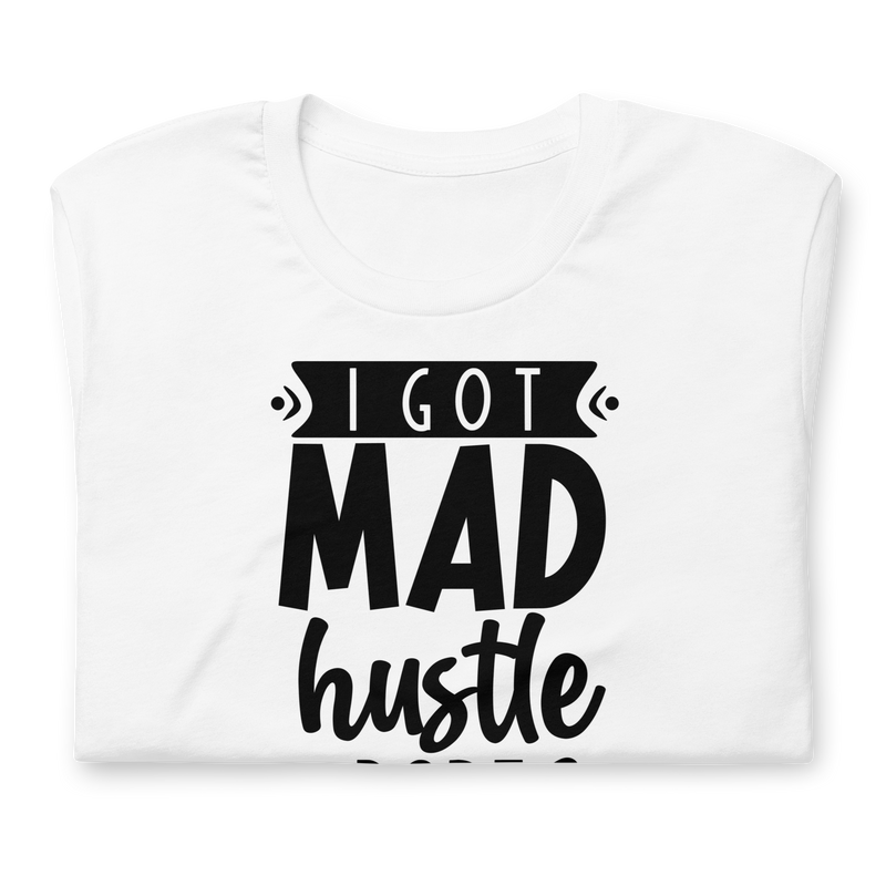 I Got Mad Hustle and a Dope Soul Unisex t-shirt