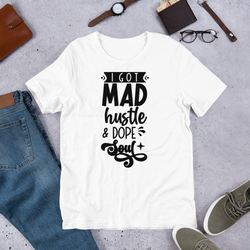 I Got Mad Hustle and a Dope Soul Unisex t-shirt