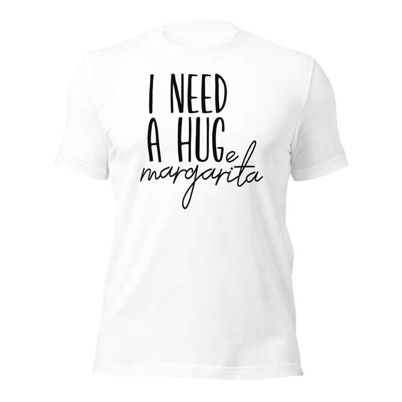 I Need A Huge Margarita Unisex t-shirt