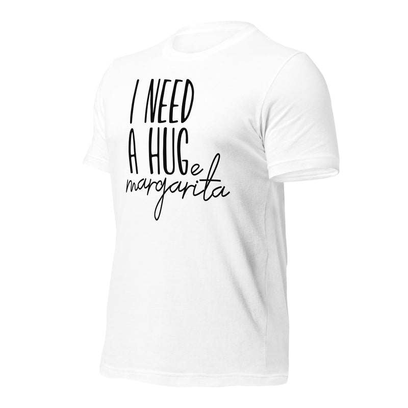 I Need A Huge Margarita Unisex t-shirt