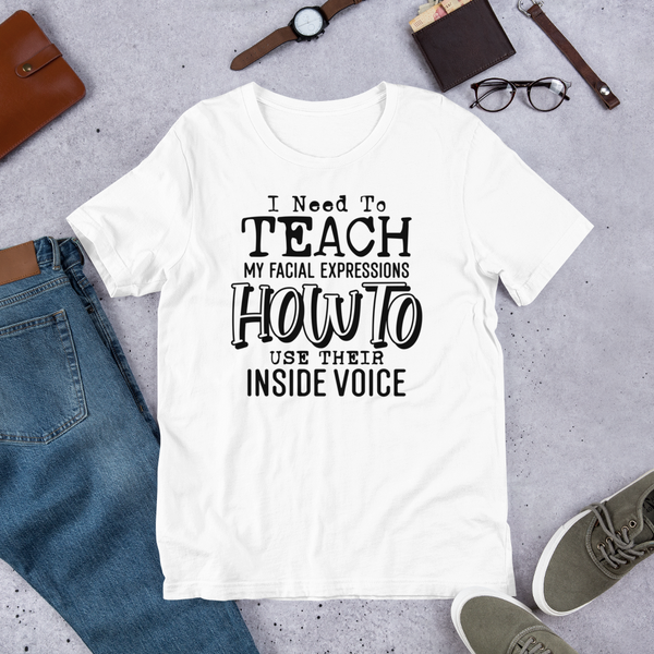 I Need To Teach My Facial Expressions Unisex t-shirt
