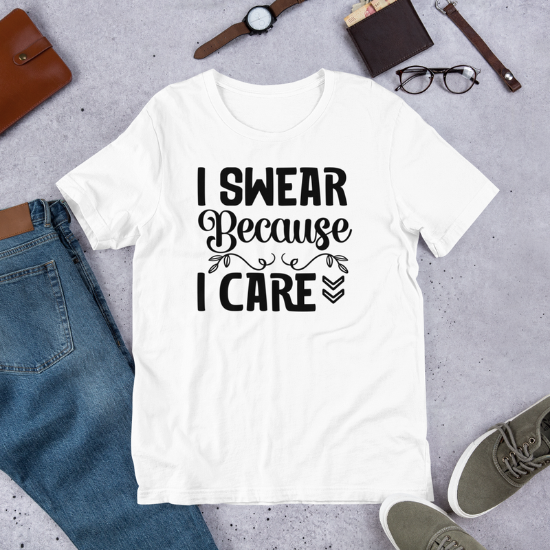 I Swear Because I Care Unisex t-shirt