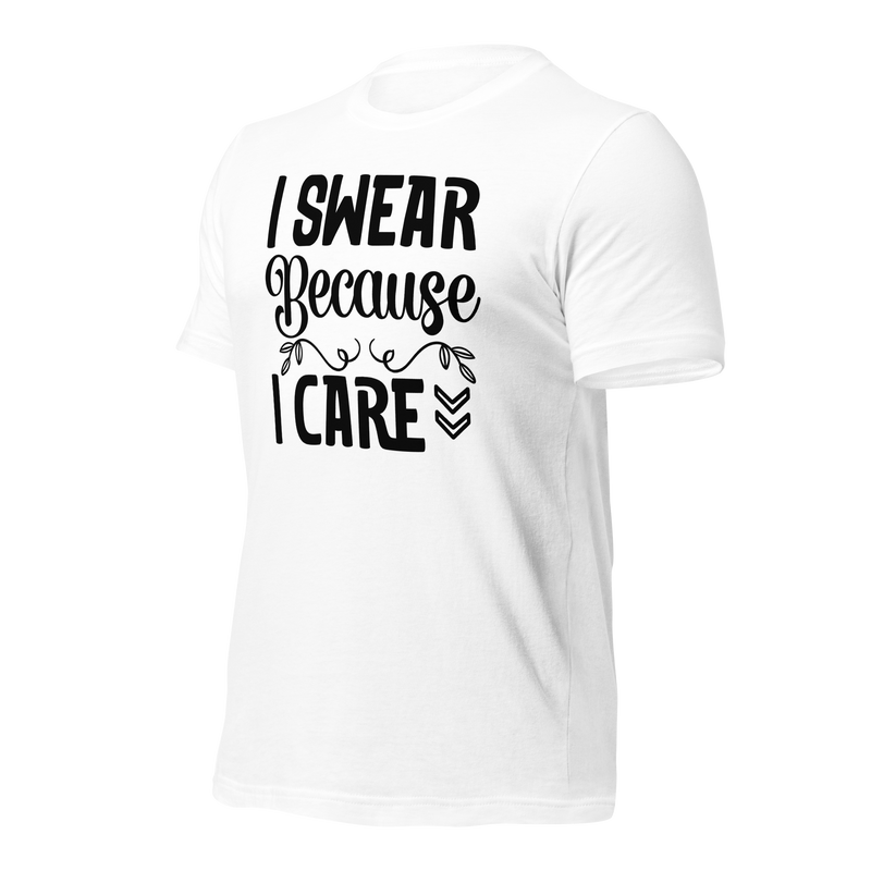 I Swear Because I Care Unisex t-shirt