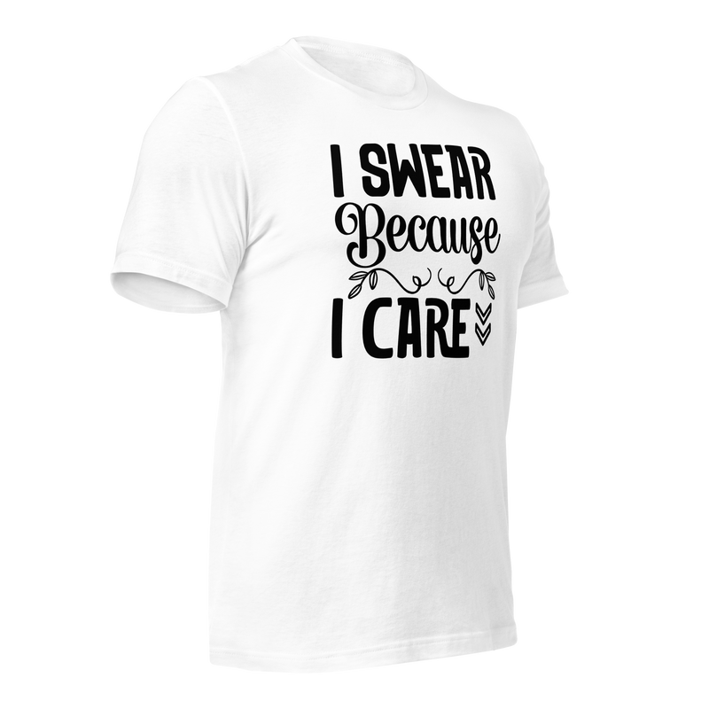 I Swear Because I Care Unisex t-shirt