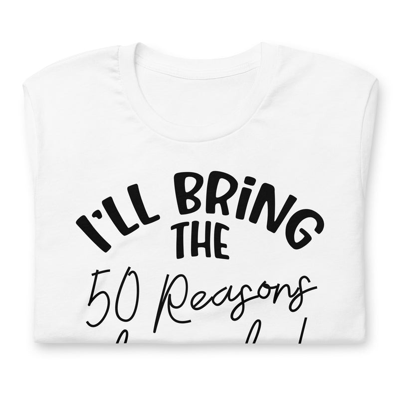 I'll Bring The 50 Reasons To Party! Unisex t-shirt