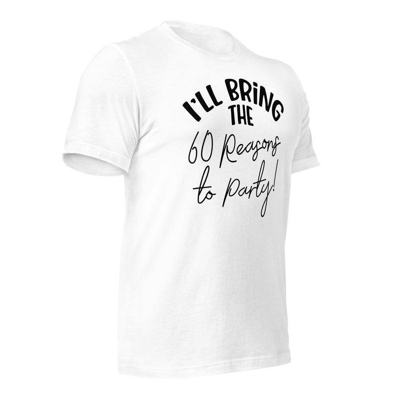 I'll Bring The 60 Reasons To Party! Unisex t-shirt