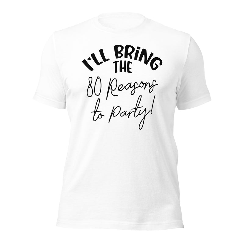 I'll Bring The 80 Reasons To Party Unisex t-shirt