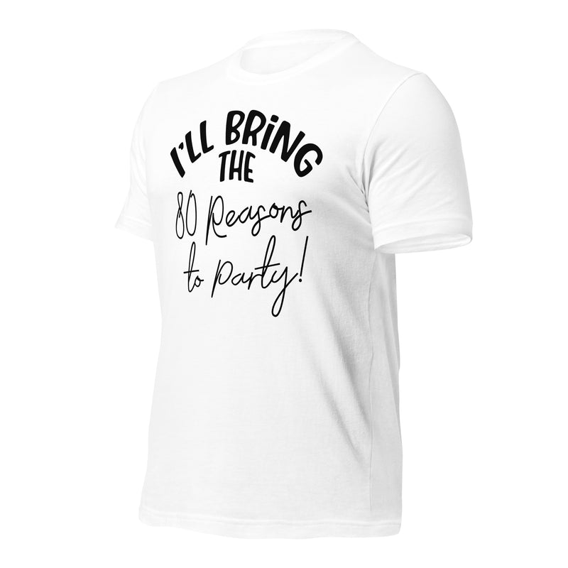 I'll Bring The 80 Reasons To Party Unisex t-shirt