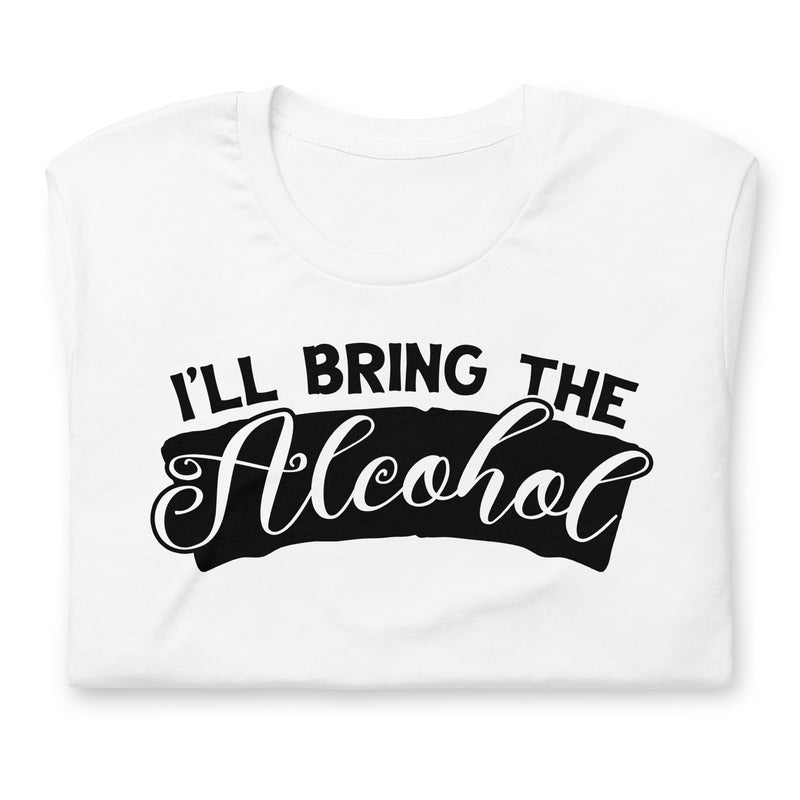 I'll Bring The Alcohol Unisex t-shirt