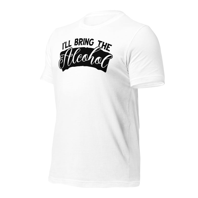 I'll Bring The Alcohol Unisex t-shirt